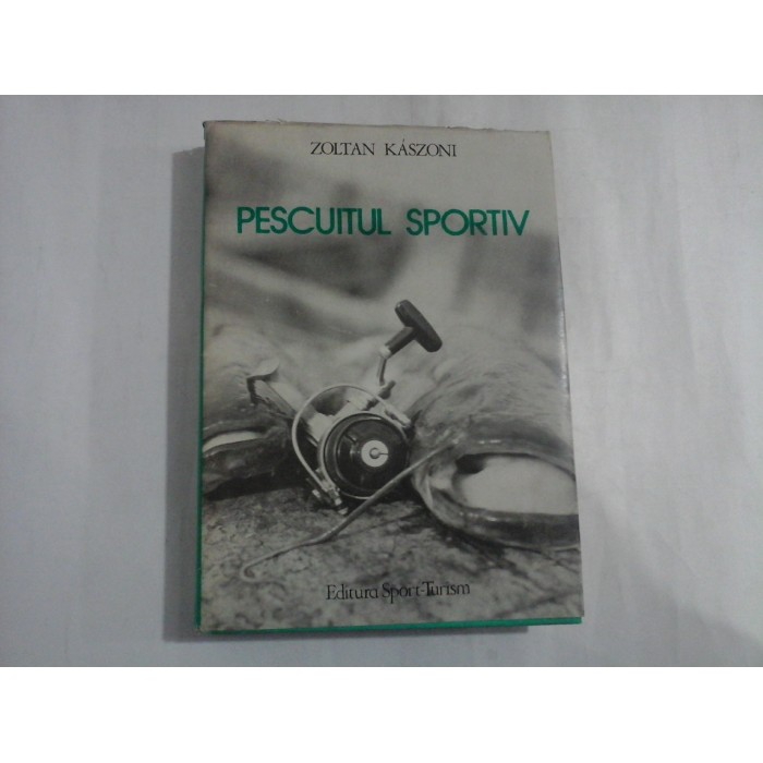 PESCUITUL SPORTIV - ZOLTAN KASZONI PESCUITUL SPORTIV - ZOLTAN KASZONI